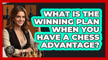 What Is The Winning Plan When You Have A Chess Advantage? - The Chess Codex