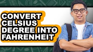 How to Convert Celsius Degree Into Fahrenheit - Full Guide