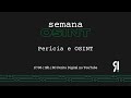 Semanaosint  percia e osint