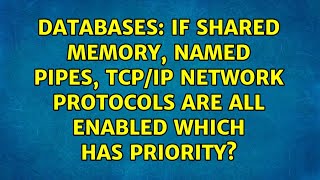 If shared memory, named pipes, TCP/IP network protocols are all enabled which has priority