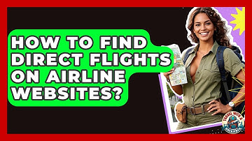 How To Find Direct Flights On Airline Websites? - Travel With A Backpack