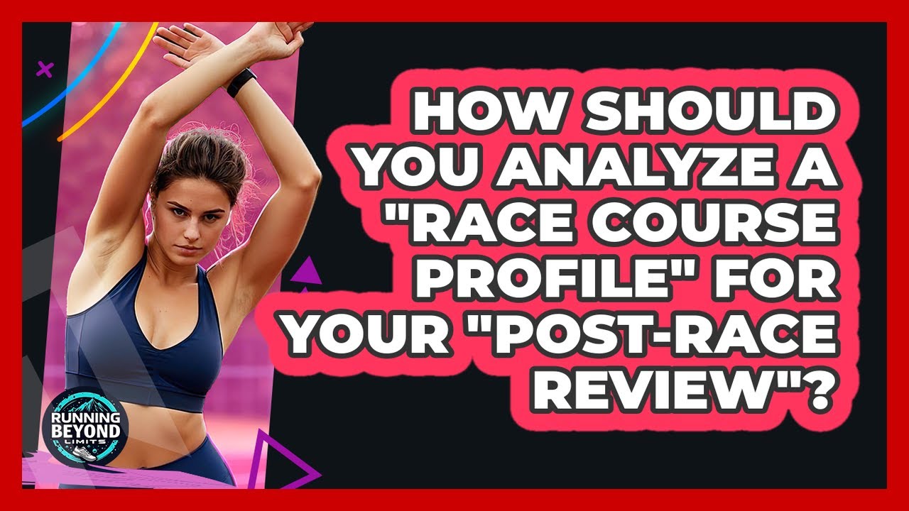 How Should You Analyze A "race Course Profile" For Your "post-race Review"? - Running Beyond Limits
