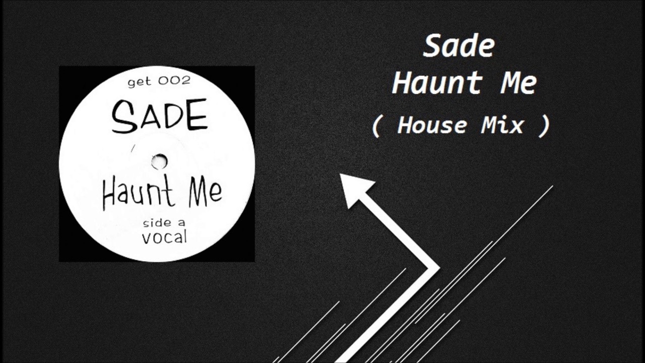 SADE - Haunt Me ( House Mix )