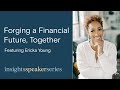 “Forging a Financial Future, Together” with Ericka Young