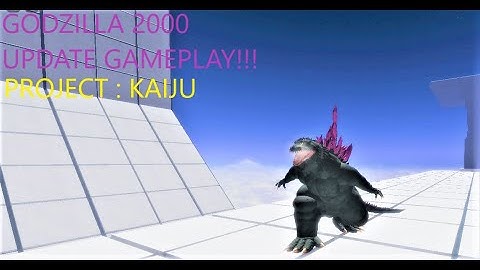 GODZILLA 2000 UPDATE | GAMEPLAY | PROJECT : KAIJU