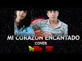 COVER MI CORAZÓN ENCANTADO// DIHEZ ft ESTHER