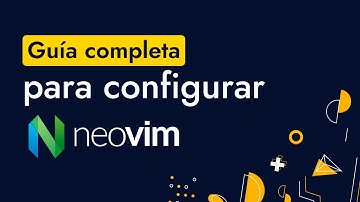 GUÍA PARA CONFIGURAR NEO VIM DESDE CERO - Temas, plugins y autocompletado