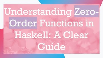 Understanding Zero-Order Functions in Haskell: A Clear Guide