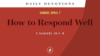 How to Respond Well – Daily Devotional