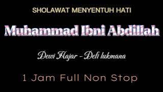 MUHAMMAD IBNI ABDILLAH 1 JAM FULL NON STOP DEWI HAJAR FEAT DEFI LUKMANA