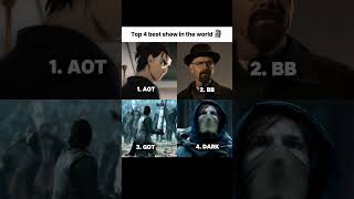 Top 4 Best Show In The World aot breakingbad gameofthrones dark shows fyp