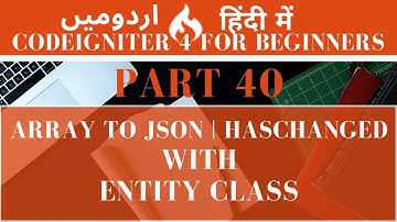 Part 40 CodeIgniter 4 Tutorial Series in Urdu/Hindi: Entity Class | hasChanged | Array to Json