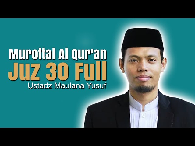 Murottal Al Qur'an Juz Amma Juz 30 Full - Ustadz Maulana Yusuf class=