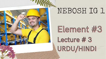 Nebosh IG 1 - Element 3  Lecture 3 in Urdu/Hindi #Lecture3 #Nebosh #IG1 #IG2 #IOSH #OSHA #betsglobal