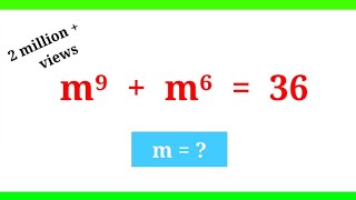 solve the Equation m⁹ + m⁶ = 36 (maths Olympiad)