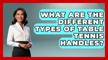 What Are The Different Types Of Table Tennis Handles? - Ping Pong Prodigy