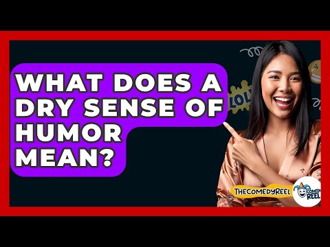 What Does A Dry Sense Of Humor Mean? - The Comedy Reel