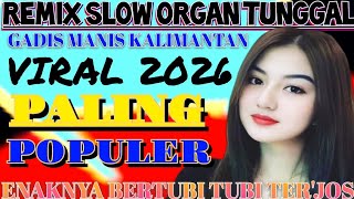 REMIX SLOW ORGAN TUNGGAL/ GADIS MANIS KALIMANTAN/TER'POPULER 2026.