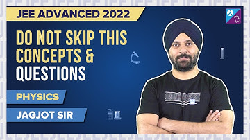 JEE Advanced 2022: Must Do Topics/Concepts and Questions from Class 11 & 12 Physics for JEE Advanced