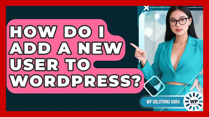 How Do I Add A New User To WordPress? - WP Solutions Guru
