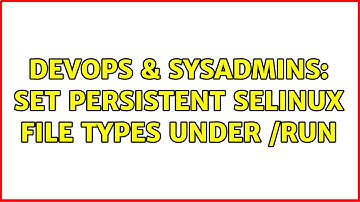 DevOps & SysAdmins: Set persistent SELinux file types under /run