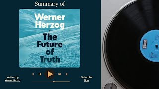 Summary of The Future of Truth by Werner Herzog | Free Audiobook