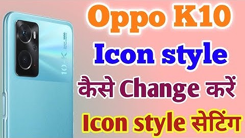 How To Change Icon Style In Oppo K10 \\ Oppo K10 Main Icon Style Setting