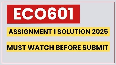 ECO601 ASSIGNMENT 1 SOLUTION FALL 2025
