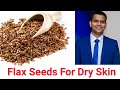 Flax seeds- Home remedies for Dry Skin