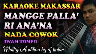 Karaoke Makassar Mangge Palla Ri Ana'na - Iwan Tompo || Nada Cowok