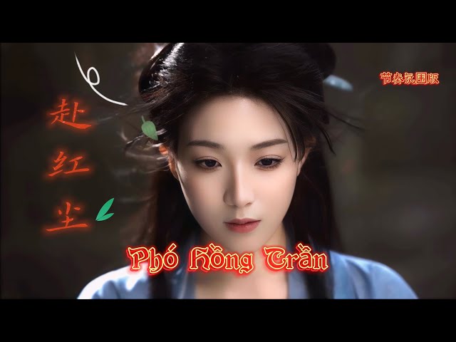 赴红尘 Phó Hồng Trần (节奏氛围版) 倪浩毅/冰洁 Hot Tiktok Douyin 2025