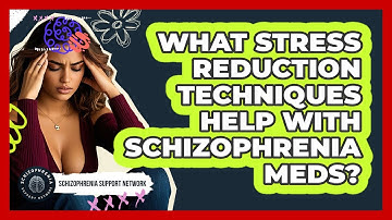 What Stress Reduction Techniques Help With Schizophrenia Meds? - Schizophrenia Support Network