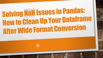 Solving NaN Issues in Pandas: How to Clean Up Your Dataframe After Wide Format Conversion