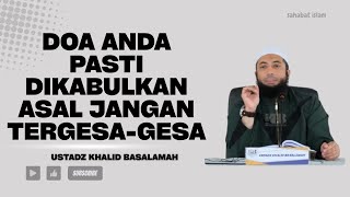 Doa Anda Pasti Dikabulkan Asal Jangan Tergesa gesa   Ustadz Khalid Basalamah