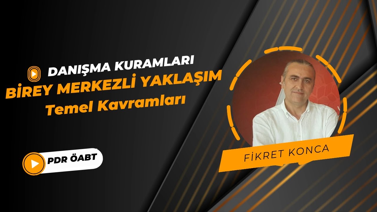 PDR ÖABT Kuramlar: Birey Merkezli Psiolojik Danışma-Temel Kavramları 