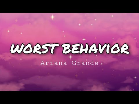 Ariana Grande - worst behavior (Lyrics)