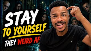 STAY TO YOURSELF… PEOPLE ARE WEIRD AF! 