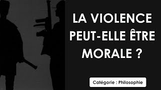 Philosophie: La violence peut elle être morale ? (dissertation)