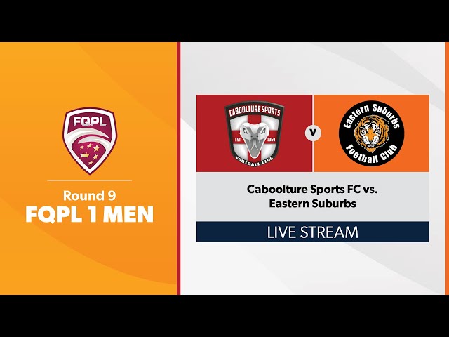 FQPL 1 Men Round 9 - Caboolture Sports FC vs. Eastern Suburbs