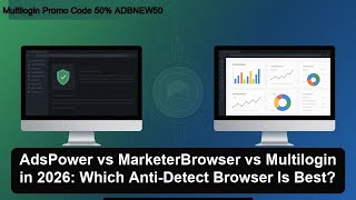 AdsPower vs MarketerBrowser vs Multilogin in 2026: Which Anti-Detect Browser Is Best?