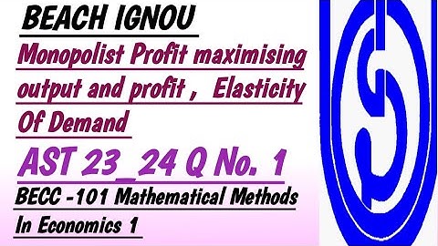 Profit Maximising output and price, Elasticity Of Demand BECC -102 IGNOU AST 23-24 BAECH IGNOU