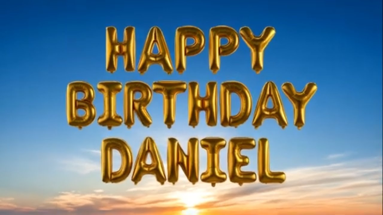 Daniel, Geburtstagsgrüße Geburtstagslied wünschen dir alles Gute zum Geburtstag und Happy Birthday!