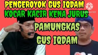 PENGEROYOK GUS IQDAM KOCAR KACIR..!! TERKANA JURUS PAMUNGKAS..!!!