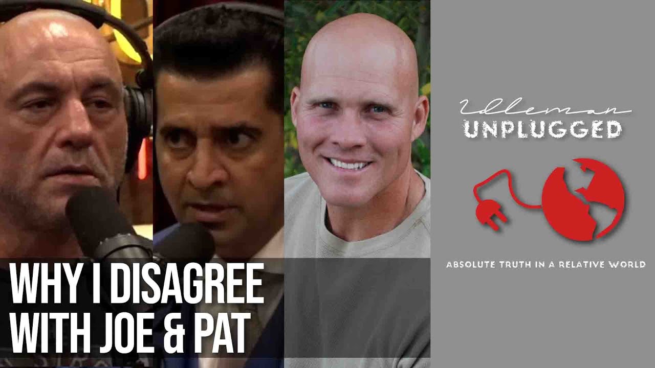 Why I Disagree with Joe and Pat | Idleman Unplugged - YouTube