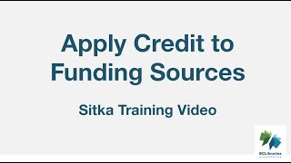 Sitka Training Video - Apply Credit to Funding Sources