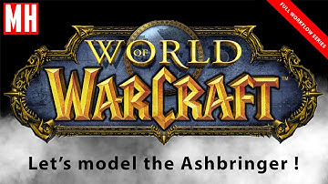 Maya tutorial : Part 1/4: World of Warcraft, the Ashbringer ! ( FULL WORKFLOW SERIES )
