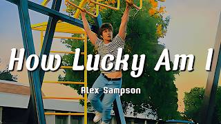 Alex Sampson - How Lucky Am I? (Lyrics) | 🤍✨