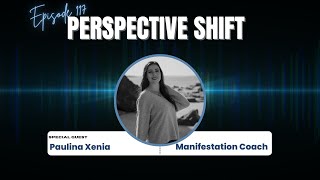 Celebrity Paulina Xenia: Manifestation Coach | Perspective Shift Podcast Episode 117 Profile
