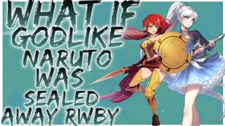 what if Godlike Naruto was sealed away rwby