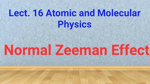 Lect.16 Zeeman Effect | Normal Zeeman Effect | Atomic Physics Lectures| Csir Net Physical Science